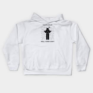 I Have a Plan! Well I Guess Not! Nat 1 Kids Hoodie